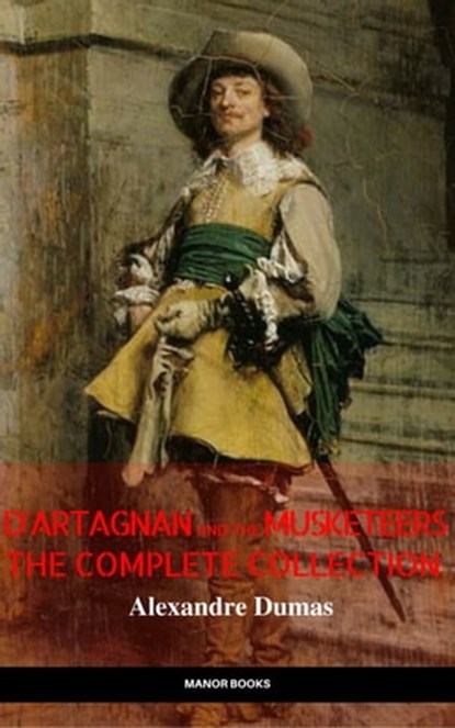 D'Artagnan and the Musketeers: The Complete Collection (The Greatest Fictional Characters of All Time), Alexandre Dumas ; Manor Books - Ebook - 9782377874712
