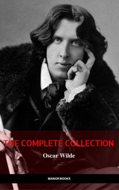 Oscar Wilde: The Complete Collection (The Greatest Writers of All Time), Oscar Wilde ; Manor Books - Ebook - 9782377874729