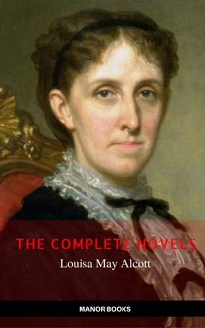 Louisa May Alcott: The Complete Novels (The Greatest Writers of All Time), Louisa May Alcott ; Manor Books - Ebook - 9782377875146