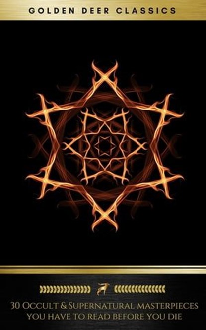 30 Occult & Supernatural masterpieces you have to read before you die (Golden Deer Classics), Arnold Bennett ; John Meade Falkner ; Charles Dickens ; Washington Irving ; Henry James ; Montague Rhodes James ; Rudyard Kipling ; Virginia Woolf ; H. G. Wells ; Oscar Wilde ; Mary Shelley ; Edith Nesbit ; Golden Deer Classics ; H.P lovecraft ; Rider Hag - Ebook - 9782377875924