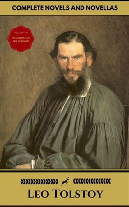 Leo Tolstoy: The Complete Novels and Novellas (Gold Edition) (Golden Deer Classics) [Included audiobooks link + Active toc], Leo Tolstoy - Ebook - 9782377875962