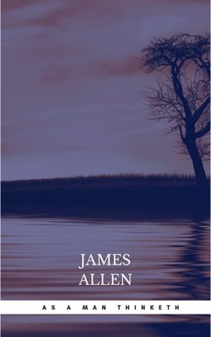 As a Man Thinketh: The Original Classic about Law of Attraction That Inspired the Secret, James Allen - Ebook - 9782377878963