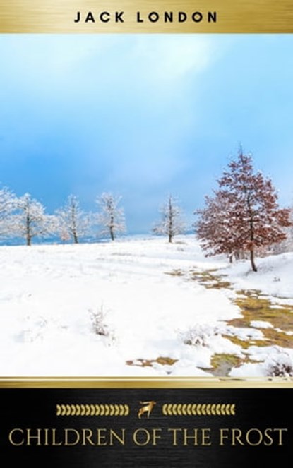 Children of the Frost, Jack London ; Golden Deer Classics - Ebook - 9782377935765