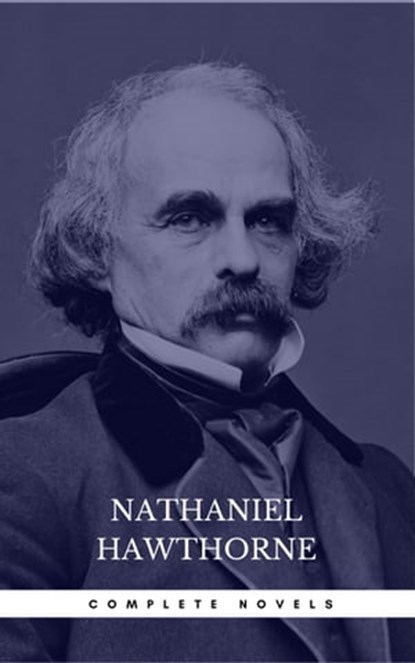 Nathaniel Hawthorne: The Complete Novels (Manor Books) (The Greatest Writers of All Time), Nathaniel Hawthorne - Ebook - 9782377938780