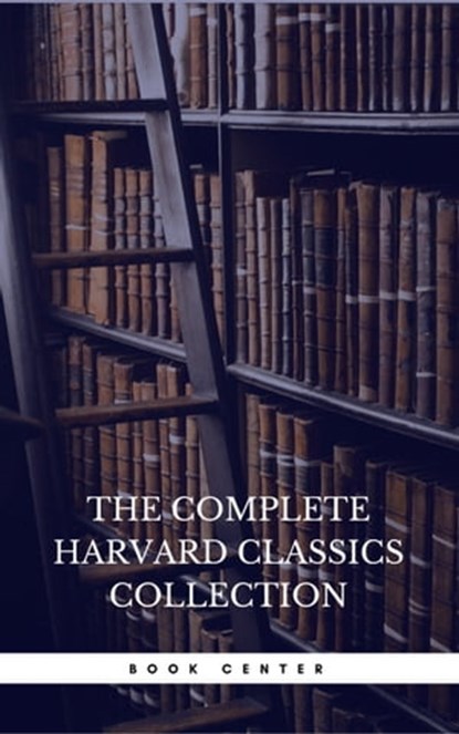 The Harvard Classics & Fiction Collection [180 Books], Charles W. Eliot ; Golden Deer Classics ; John Milton ; Plato ; Benjamin Franklin ; Adam Smith ; Charles Darwin ; Miguel de Cervantes ; Virgil ; Anonymous ; Grimm Brothers ; Hans Christian Andersen ; Oliver Goldsmith ; Dante Alighieri ; Pierre Corneille ; - Ebook - 9782377938834