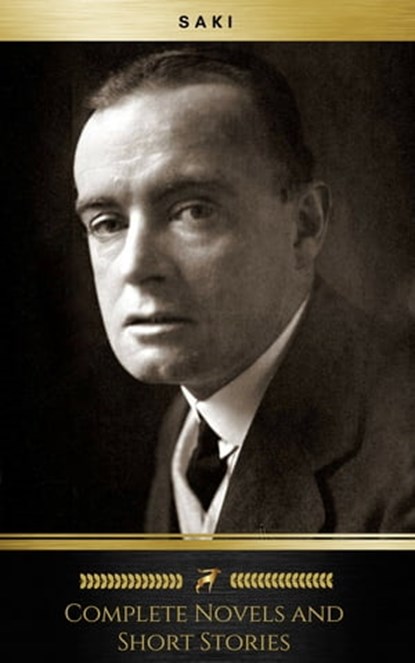 The Complete Saki: 145 Novels and Short Stories (Golden Deer Classics), Saki ; Hector Hugh Munro ; Golden Deer Classics - Ebook - 9782377939039