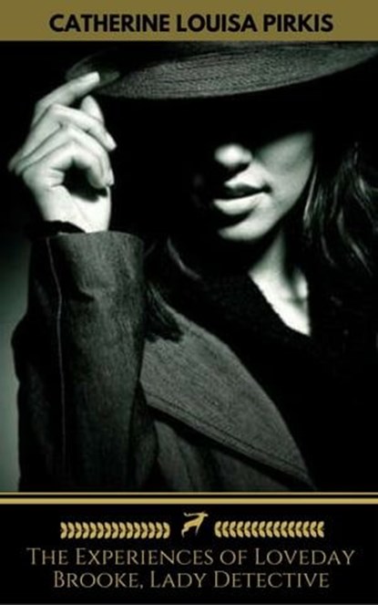 The Experiences of Loveday Brooke, Lady Detective (Golden Deer Classics), Golden Deer Classics ; Catherine Louisa Pirkis - Ebook - 9782377939237