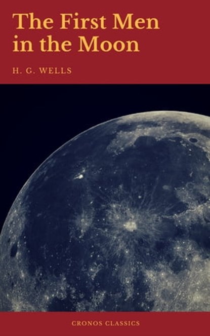 The First Men in the Moon (Cronos Classics), H.G.Wells ; Cronos Classics - Ebook - 9782378070090