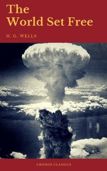 The World Set Free (Cronos Classics), H.G.Wells ; Cronos Classics - Ebook - 9782378070120
