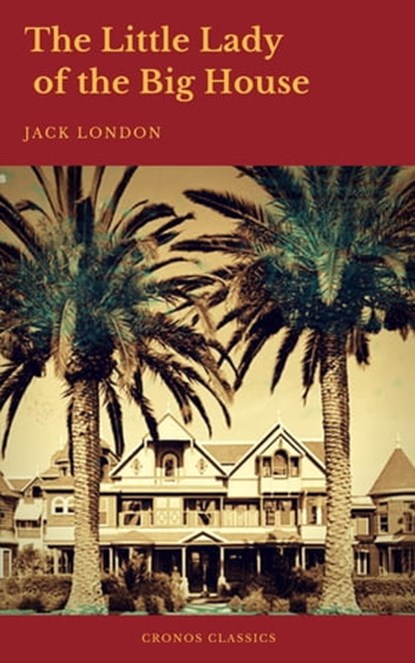 The Little Lady of the Big House (Cronos Classics), Jack London ; Cronos Classics - Ebook - 9782378070267