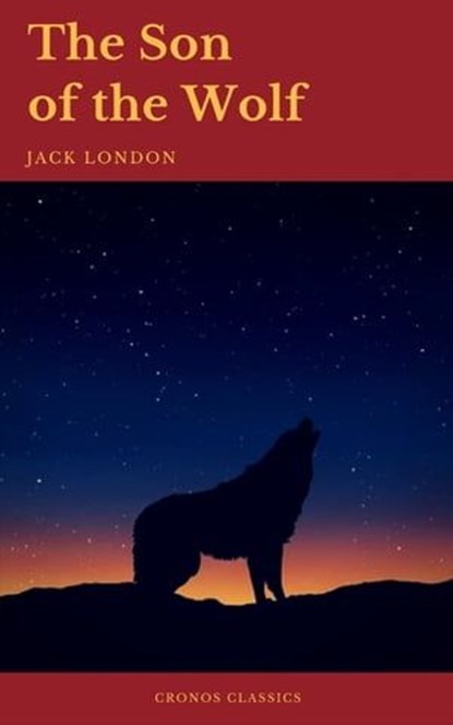 The Son of the Wolf (Cronos Classics), Jack London ; Cronos Classics - Ebook - 9782378070359