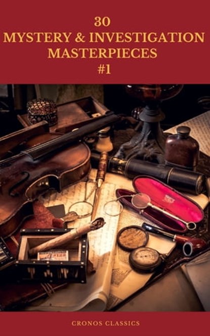 30 MYSTERY & INVESTIGATION MASTERPIECES #1 (Cronos Classics), Ryūnosuke Akutagawa ; Gilbert Keith Chesterton ; Wilkie Collins ; Arthur Conan Doyle ; Hanns Heinz Ewers ; Hollis Godfrey ; Thomas Hardy ; William Le Queux ; Maurice Leblanc ; Gaston Leroux ; Catherine Louisa Pirkis ; Edgar Allan Poe ; Frank R. Stockton ; - Ebook - 9782378070403