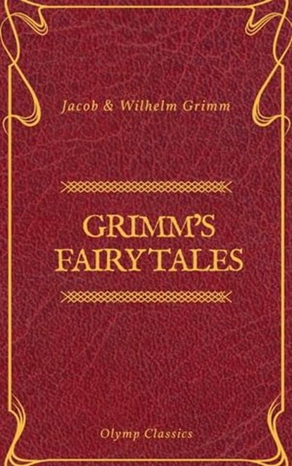 Grimm's Fairy Tales: Complete and Illustrated (Olymp Classics), Olymp Classics ; Wilhelm Grimm - Ebook - 9782378070946