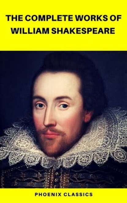 The Complete Works of William Shakespeare (Best Navigation, Active TOC) (Pheonix Classics), William Shakespeare ; Pheonix Classics - Ebook - 9782378071028
