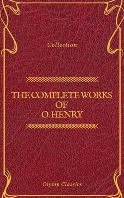 The Complete Works of O. Henry: Short Stories, Poems and Letters (Olymp Classics), O. Henry ; Olymp Classics - Ebook - 9782378071196