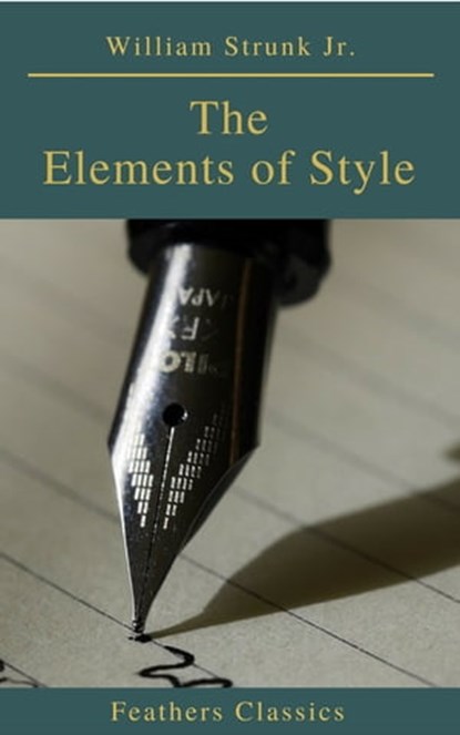 The Elements of Style ( 4th Edition) (Feathers Classics), William Strunk Jr. - Ebook - 9782378071905
