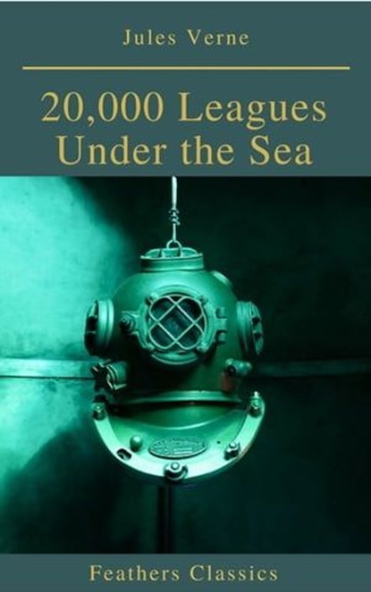 20,000 Leagues Under the Sea (Illustrated and Annotated) (Feathers Classics), Jules Verne - Ebook - 9782378071950