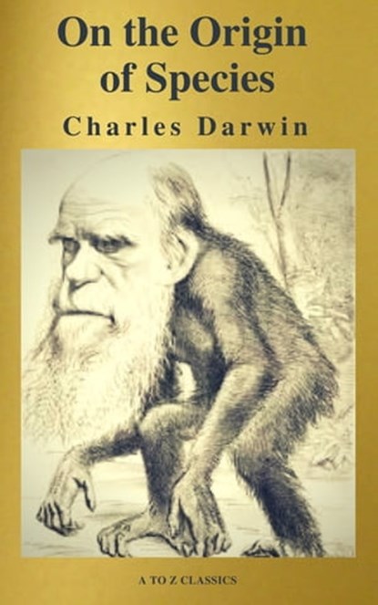 The Origin Of Species ( A to Z Classics ), Charles Darwin - Ebook - 9782378072506