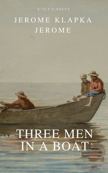 Three Men in a Boat (Active TOC, Free Audiobook) (A to Z Classics), Jerome K.Jerome - Ebook - 9782378072803