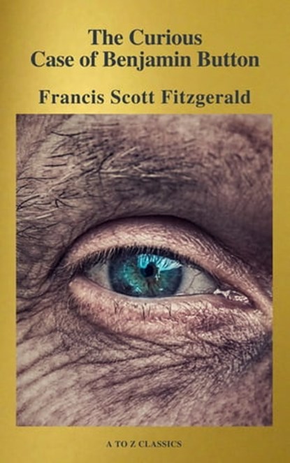 The Curious Case of Benjamin Button ( Active TOC, Free Audiobook) (A to Z Classics), Francis Scott Fitzgerald - Ebook - 9782378072858