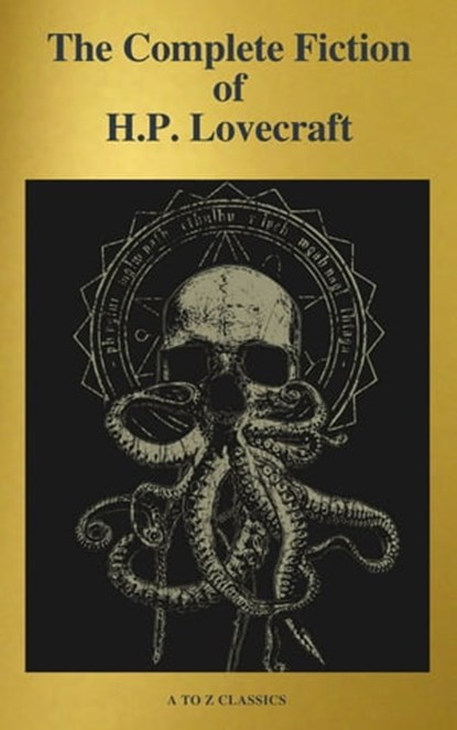 The Complete Fiction of H.P. Lovecraft ( A to Z Classics ), H. P. Lovecraft ; A to ZClassics - Ebook - 9782378072872
