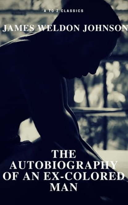 The Autobiography of an Ex-Colored Man (Free Audiobook) (A to Z Classics), James Weldon Johnson ; A to Z Classics - Ebook - 9782378073107