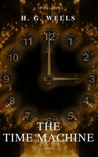 The Time Machine (Best Navigation, Free AudioBook) (A to Z Classics), H.G.Wells - Ebook - 9782378073169