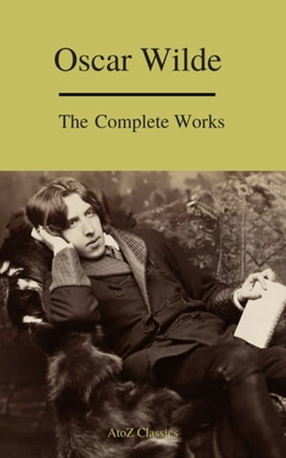 Complete Works Of Oscar Wilde (Best Navigation) (A to Z Classics), Oscar Wilde ; A to Z Classics - Ebook - 9782378073312