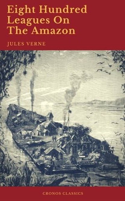 Eight Hundred Leagues On The Amazon (Cronos Classics), Jules Verne ; Cronos Classics - Ebook - 9782378074333