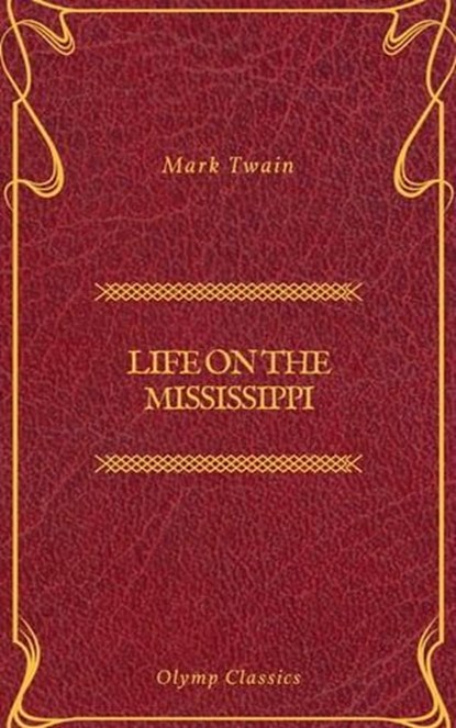 Life On The Mississippi (Olymp Classics), Mark Twain ; Olymp Classics - Ebook - 9782378074708