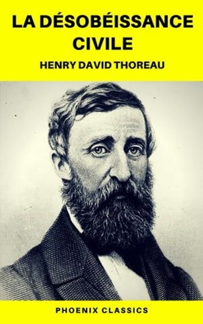 La Désobéissance civile (Phoenix Classics), Phoenix Classics ; Henry David Thoreau - Ebook - 9782378074913