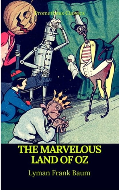 The Marvelous Land of Oz (Best Navigation, Active TOC)(Prometheus Classics), Lyman Frank Baum ; Prometheus Classics - Ebook - 9782378075460