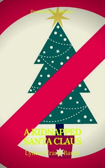 A Kidnapped Santa Claus (Best Navigation, Active TOC)(Prometheus Classics), Lyman Frank Baum ; Prometheus Classics - Ebook - 9782378075491