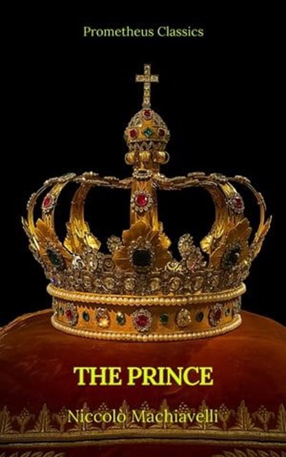 The Prince by Niccolò Machiavelli (Best Navigation, Active TOC)(Prometheus Classics), Nicolo Machiavelli ; Prometheus Classics - Ebook - 9782378075811