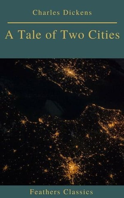 A Tale of Two Cities (Best Navigation, Active TOC)(Feathers Classics), Charles Dickens ; Prometheus Classics - Ebook - 9782378076429
