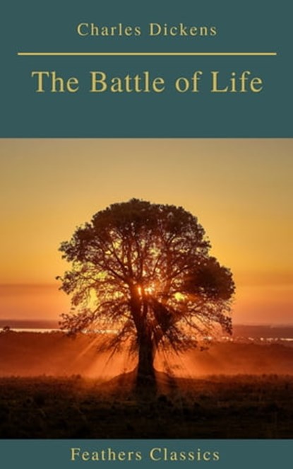 The Battle of Life (Feathers Classics), Charles Dickens ; Feathers Classics - Ebook - 9782378076450