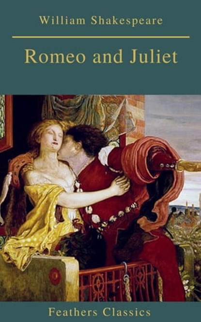 Romeo and Juliet (Best Navigation, Active TOC)(Feathers Classics), William Shakespeare ; Feathers Classics - Ebook - 9782378076504