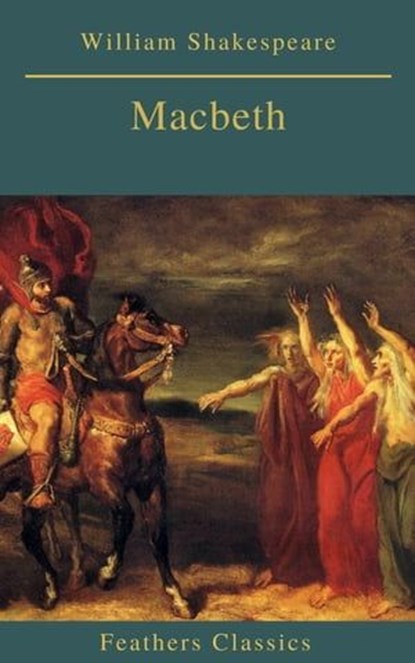 Macbeth (Best Navigation, Active TOC)(Feathers Classics), William Shakespeare - Ebook - 9782378076511