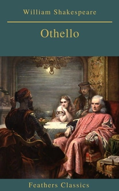 Othello (Best Navigation, Active TOC)(Feathers Classics), William Shakespeare ; Feathers Classics - Ebook - 9782378076528