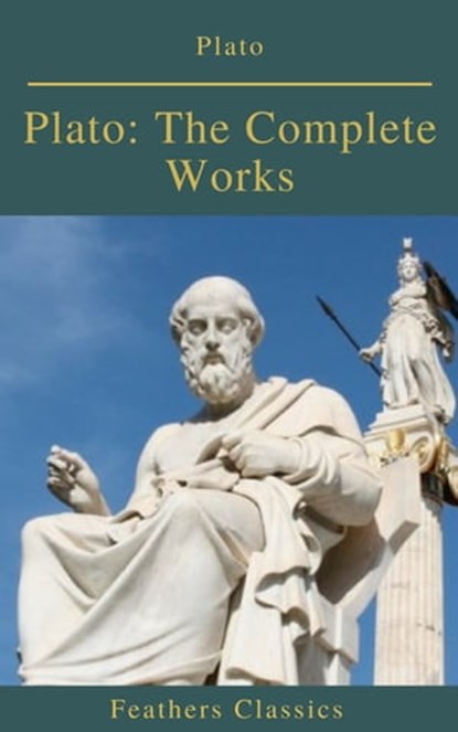 Plato: The Complete Works (Feathers Classics), Plato ; Benjamin Jowett ; feathers Classics - Ebook - 9782378076641