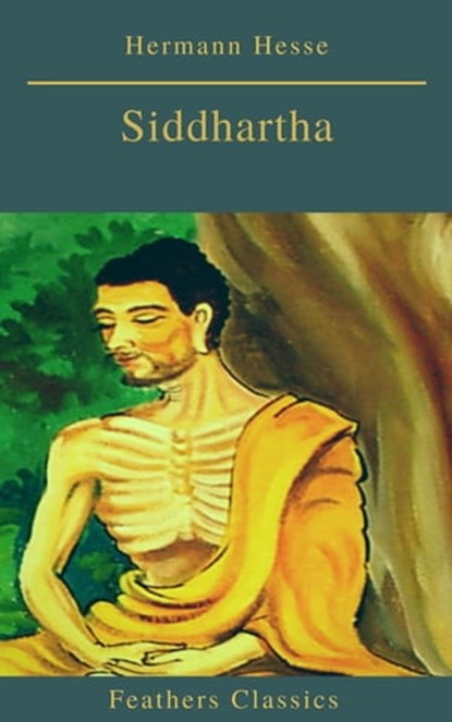 Siddhartha (Best Navigation, Active TOC)(Feathers Classics), Hermann Hesse ; Feathers Classics - Ebook - 9782378076719