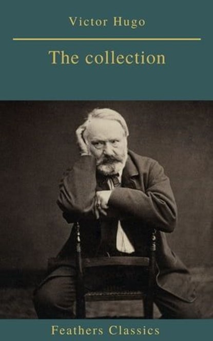 Victor Hugo : The collection, Victor Hugo ; Feathers Classics - Ebook - 9782378076825