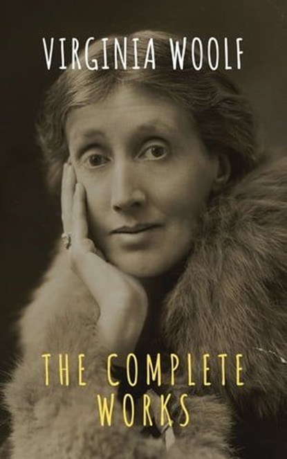 Virginia Woolf: The Complete Works, Virginia Woolf ; The griffin classics - Ebook - 9782378077037