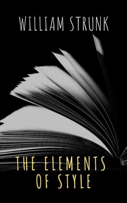 The Elements of Style ( Fourth Edition ), William Strunk ; The griffin classics - Ebook - 9782378077044