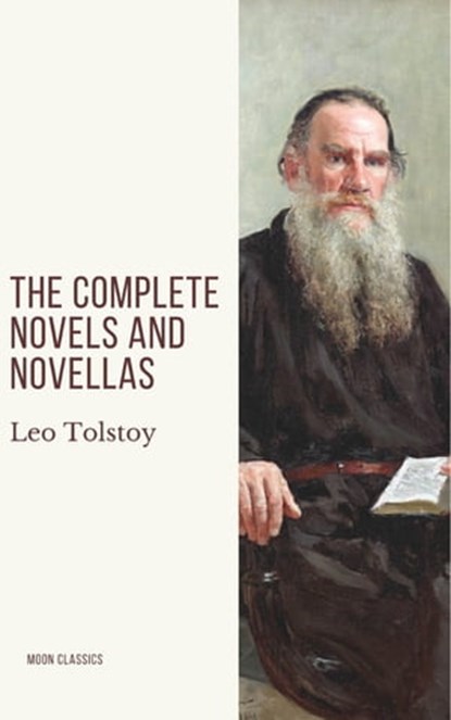 Leo Tolstoy: The Complete Novels and Novellas, Leo Tolstoy ; Moon Classics - Ebook - 9782378077297