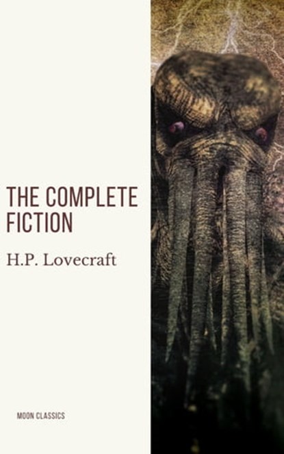 H.P. Lovecraft: The Complete Fiction, H. P. Lovecraft ; Moon classics - Ebook - 9782378077365