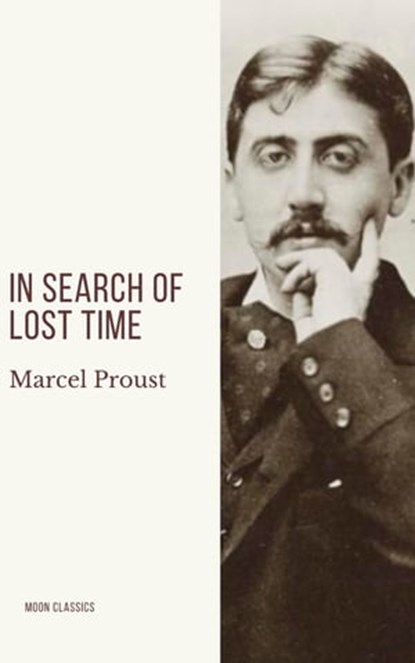 In Search of Lost Time [volumes 1 to 7], Marcel Proust ; Moon Classics - Ebook - 9782378077433