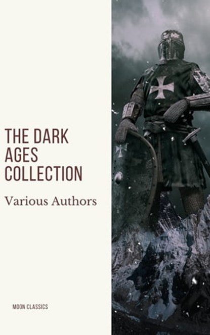 The Dark Ages Collection, J.B. Bury ; Edward Creasy ; Henry Bradley ; Edward Gibbon ; David Hume ; Charles Oman ; Moon Classics ; Washington Irving - Ebook - 9782378077464