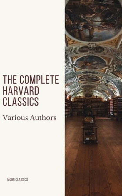 The Complete Harvard Classics 2020 Edition - ALL 71 Volumes, Charles W. Eliot ; Moon Classics - Ebook - 9782378077549
