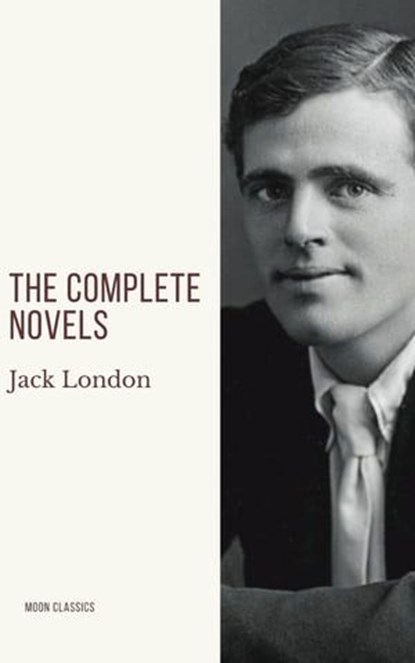 Jack London: The Complete Novels, Jack London ; Moon Classics - Ebook - 9782378077594